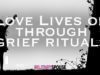 Love Lives On Through Grief Rituals