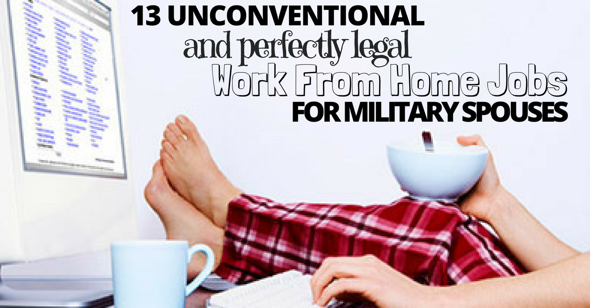 13-unconventional-and-perfectly-legal-work-from-home-jobs-for-military